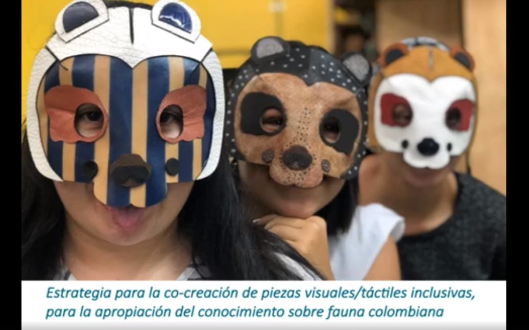 Laura L. Serrano B.  Estrategia para la co-creación de piezas visuales/táctiles inclusivas, para la apropiación del conocimiento sobre fauna colombiana