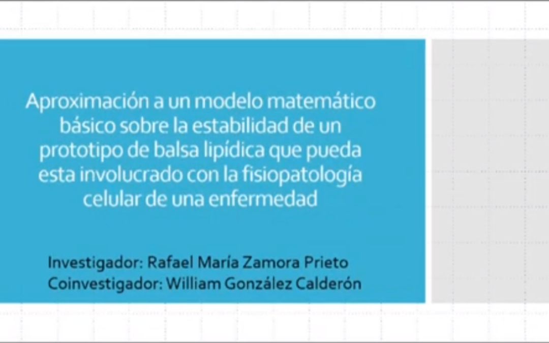 Rafael M. Zamora P.  Aproximación a un modelo matemático básico sobre la estabilidad de un prototipo de balsa lipídica que pueda estar involucrado con la fisiopatología celular de una enfermedad compleja.