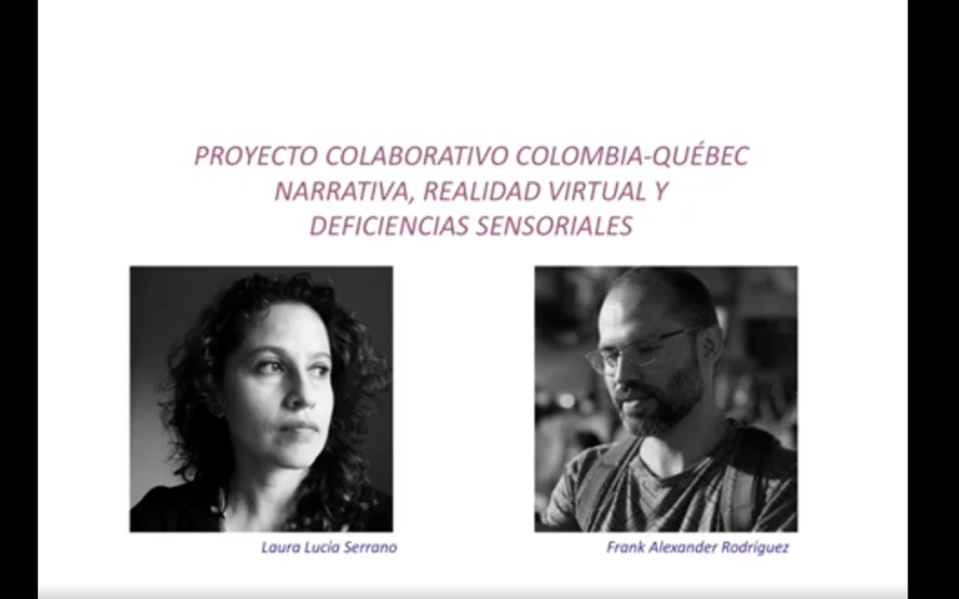 Laura L. Serrano B.  Proyecto colaborativo Colombia – Québec, narrativa, realidad virtual y discapacidad sensorial