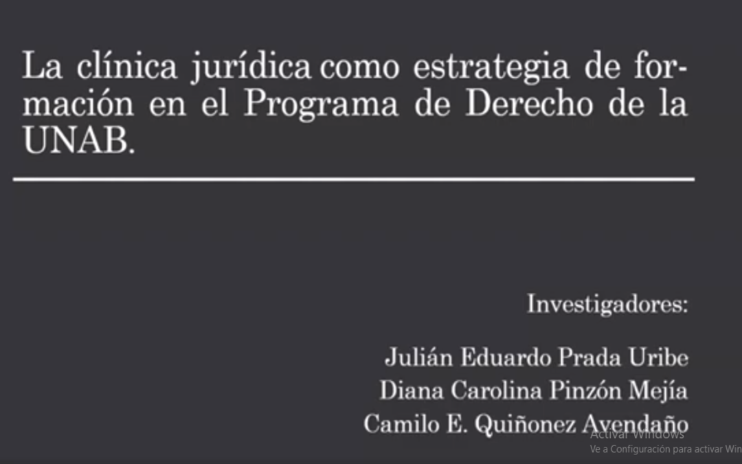 Julian E. Prada U.  La clínica jurídica como estrategia de formación en el Programa de Derecho de la Universidad Autónoma de Bucaramanga – UNAB.