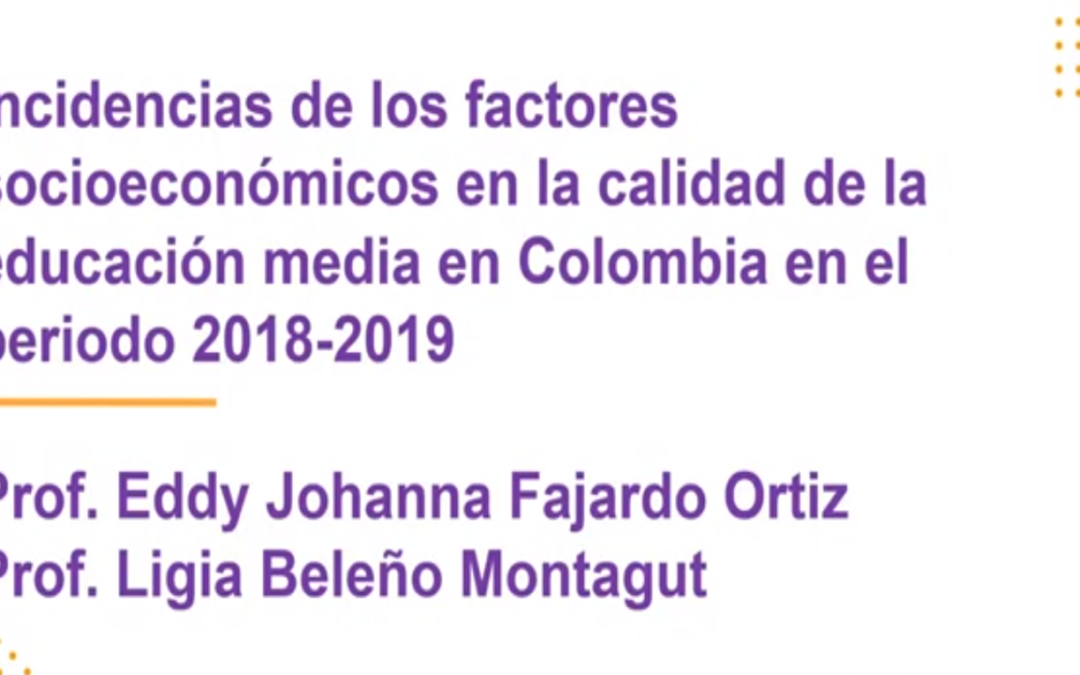 Eddy J. Fajardo O.  Incidencias de los factores socioeconómicos en la calidad de la educación media en Colombia en el periodo 2018-2019.