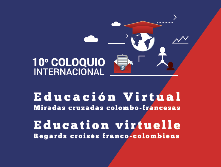10º Coloquio Internacional Educación Virtual – Miradas Cruzadas colombo-francesas