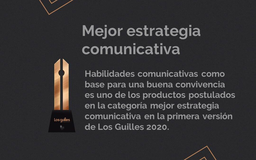“Las habilidades comunicativas como base para una buena convivencia”: Postulado a Los Guilles 2020. Categoría Mejor Estrategia Comunicativa