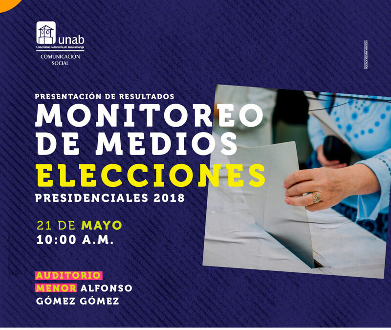 La MOE presenta en la UNAB el resultado del monitoreo de medios para las elecciones presidenciales 2018